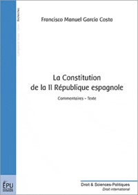 Francis Garcia Costa - La constitution de la IIe République espagnole.