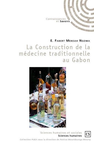 Patrice Moundounga Mouity - La Construction de la médecine traditionnelle au Gabon.