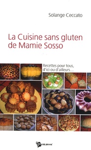 Solange Ceccato - La cuisine sans gluten de Mamie Sosso - Recettes pour tous, d'ici ou d'ailleurs....
