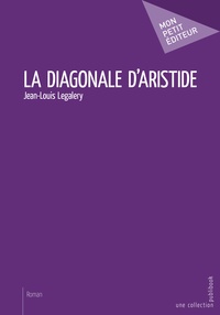 Jean-Louis Legalery - La diagonale d'Aristide.