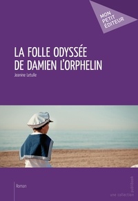 Jeanine Letulle - La folle odyssée de Damien l'orphelin.