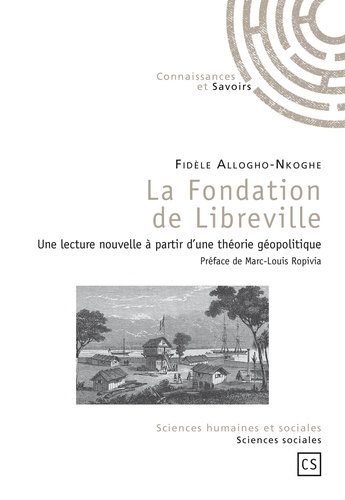 Fidèle Allogho-Nkoghe - La fondation de Libreville - Une lecture nouvelle à partir d'une théorie géopolitique.