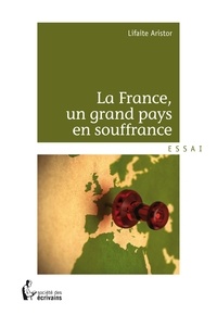 Aristor Lifaite - La France, un grand pays en souffrance.