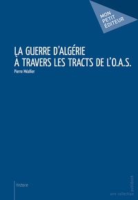 Pierre Meallier - La Guerre d'Algérie à travers les tracts de l'O.A.S.