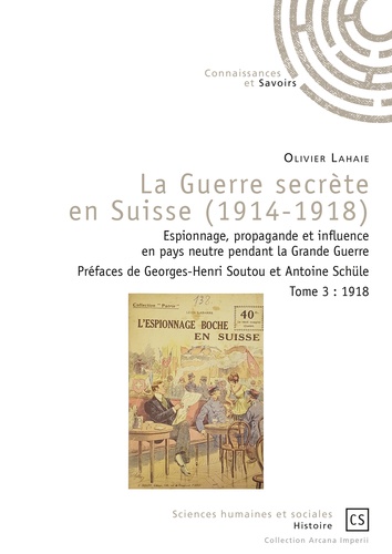 La guerre secrète en Suisse (1914-1918). Espionnage, propagande et influence en pays neutre pendant la Grande Guerre Tome 3, 1918