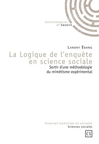 Landry Ebang - La Logique de l'enquête en science sociale - Sortir d'une méthodologie du mimétisme expérimental.