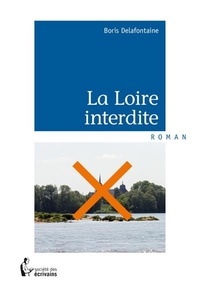Boris Delafontaine - La Loire interdite.