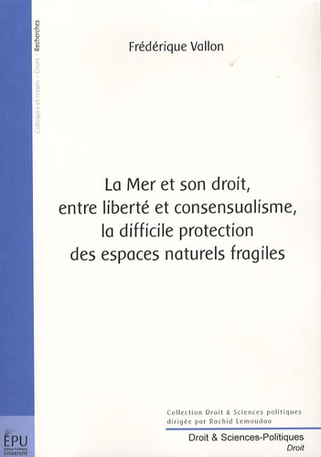 Frédérique Vallon - La Mer et son droit, entre liberté et consensualisme, la difficile protection des espaces naturels fragiles.