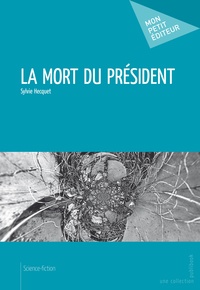 Sylvie Hecquet - La mort du président.