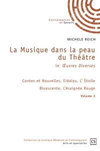 Michèle Reich - La Musique dans la peau du Théâtre in Oeuvres Diverses - Volume 3, Contes et Nouvelles, Eidolos, L’ Etoile Bluescente, L’Araignée Rouge.