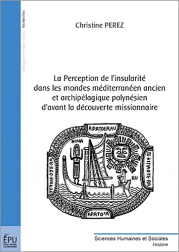 Christine Pérez - La Perception de l'insularité dans les mondes méditerranéen ancien et archipélagique polynésien d'avant la découverte missionnaire.