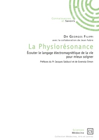 Georges Filippi - La Physiorésonance - Ecouter le langage électromagnétique de la vie pour mieux soigner.
