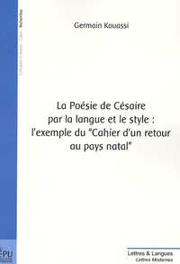 Germain Kouassi - La Poésie de Césaire par la langue et le style : l'exemple du "Cahier d'un retrour au pays natal".