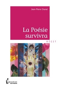 Jean-Pierre Chanal - La poésie survivra.