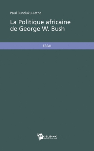 Paul Bunduku-Latha - La politique africaine de George W. Bush.