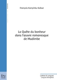 François Kanyinku Kabue - La quête du bonheur dans loeuvre romanesque de Mudimbe.