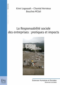 Kinvi Logossah et Chantal Hervieux - La responsabilité sociale des entreprises : pratiques et impacts.