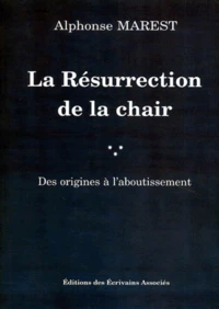 LA RESURRECTION DE LA CHAIR. Des origines à l'aboutissement