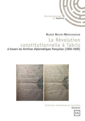 Nader Nasiri-Moghaddam - La Révolution constitutionnelle à Tabriz à travers les Archives diplomatiques françaises (1906-1909).