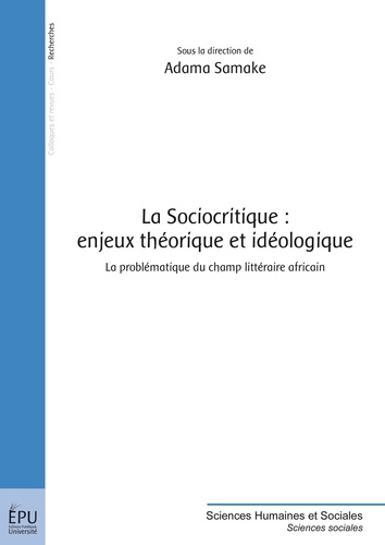 La sociocritique : enjeux théorique et idéologique. La problématique du champ littéraire africain