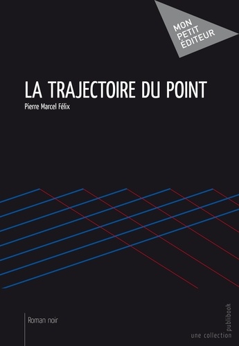 Pierre Marcel Félix - La trajectoire du point.