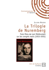 Lilian Auzas - La Trilogie de Nuremberg - Trois films de Leni Riefenstahl sur les congrès nazis (1933-1935).
