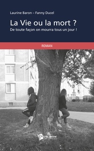 Laurine Baron et Fanny Ducel - La vie ou la mort ?.