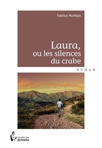 Fabrice Moretan - Laura, ou les silences du crabe.