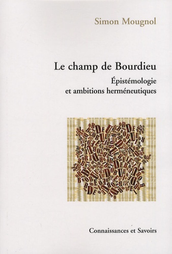 Simon Mougnol - Le champ de Bourdieu - Epistémologie et ambitions herméneutiques.