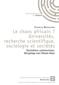 Charles Ngadjifna - Le chaos africain ? Universités, recherche scientifique, sociologie et sociétés - Illustrations camerounaises. Décryptage avec Motaze Akam.