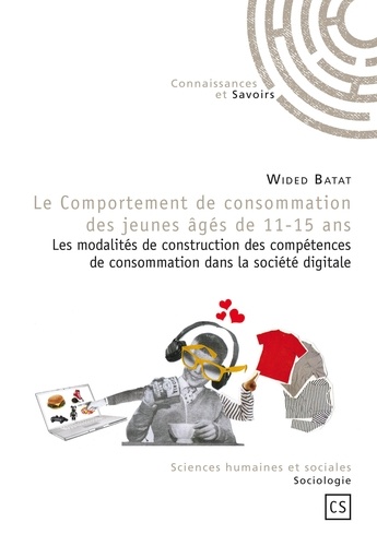 Wided Batat - Le comportement de consommation des jeunes âgés de 11-15 ans - Les modalités de construction des compétences de consommation dans la société digitale.