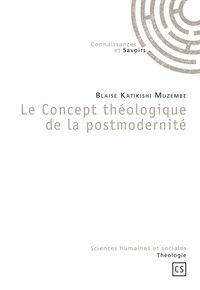 Blaise Katikishi Muzembe - Le Concept théologique de la postmodernité.