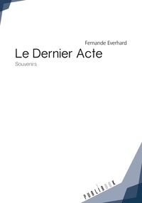 Fernande Everhard - Le dernier acte - Souvenirs.