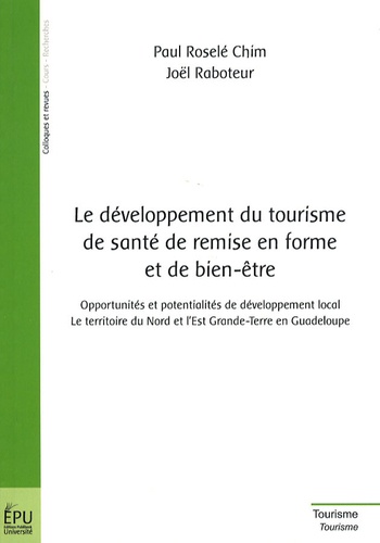 Joël Raboteur - Le développement du tourisme de santé de remise en forme et de bien-être - Opportunités et potentialités de développement local : le territoire du Nord et de l'Est Grande-Terre en Guadeloupe.