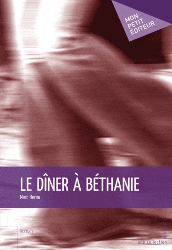 Marc Hernu - Le dîner à Béthanie.