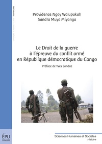 Providence Ngoy Walupakah et Sandra Muya Miyanga - Le droit de la guerre à l'épreuve du conflit armé en République Démocratique du Congo.