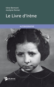 Irène Bermont et Jocelyne Dorian - Le livre d'Irène.
