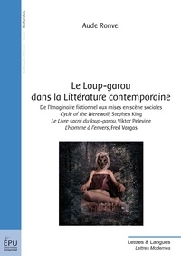 Aude Ronvel - Le Loup-garou dans la Littérature contemporaine - De l'imaginaire fictionnel aux mises en scène sociales.