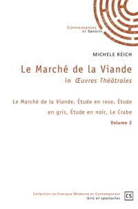 Reich Michele - Le Marché de la Viande in Oeuvres Théâtrales - Volume 2, Le Marché de la Viande, Etude en rose, Etude en gris, Etude en noir, Le Crabe.
