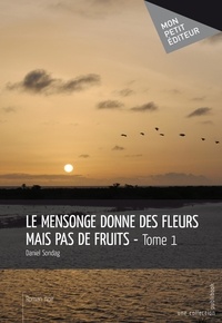 Daniel Sondag - Le mensonge donne des fleurs mais pas de fruits.