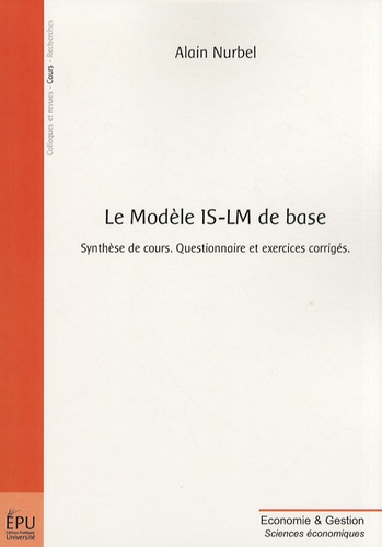 Alain Nurbel - Le modèle IS-LM de base - Synthèse de cours, questionnaire et exercices corrigés.