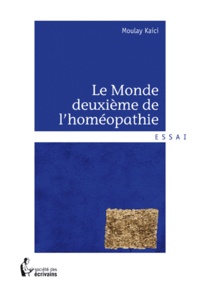 Moulay Kaïci - Le monde deuxième de l'homéopathie.