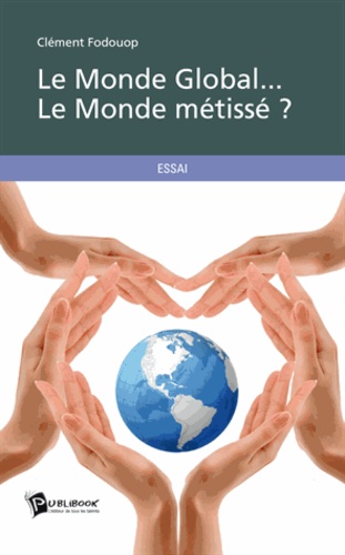 Clément Fodouop - Le Monde Global... Le Monde métissé ?.