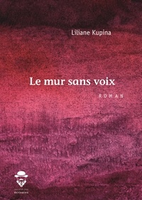 Liliane Kupina - Le mur sans voix.