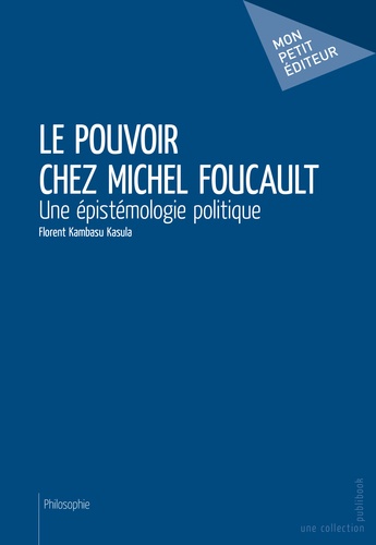 Le pouvoir chez Michel Foucault. Une épistémologie politique