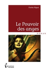 Charles Rigaut - Le pouvoir des anges.