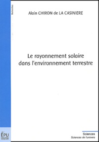 Alain Chiron de la Casinière - Le rayonnement solaire dans l'environnement terrestre.