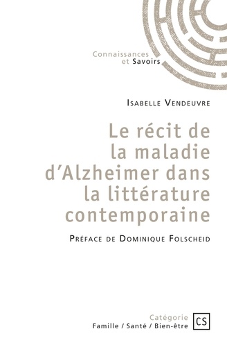 Isabelle Vendeuvre - Le récit de la maladie d'Alzheimer dans la littérature contemporaine.