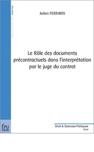 Julien Ferraris - Le rôle des documents précontractuels dans l'interprétation par le juge du contrat.