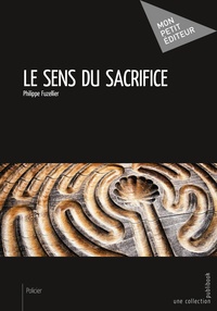 Philippe Fuzellier - Le sens du sacrifice.
